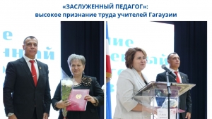 &laquo;ЗАСЛУЖЕННЫЙ ПЕДАГОГ&raquo;: высокое признание труда учителей Гагаузии